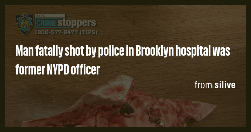 Man fatally shot by police in Brooklyn hospital was former NYPD officer ...