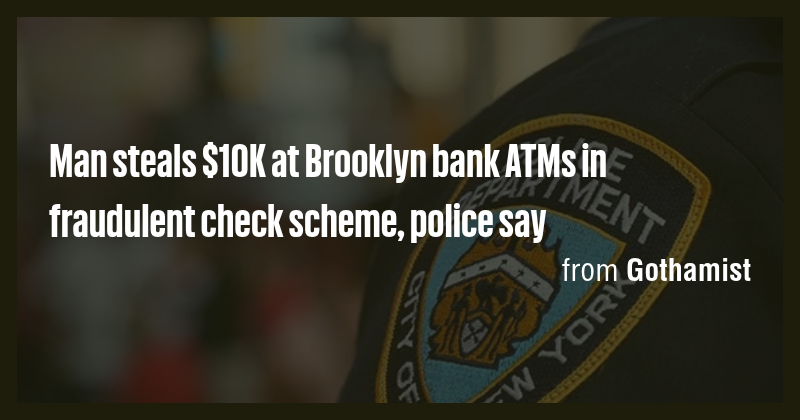 Man steals $10K at Brooklyn bank ATMs in fraudulent check scheme ...