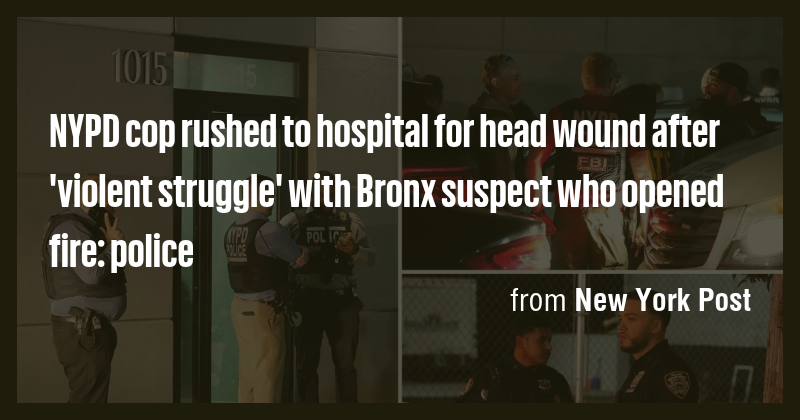 NYPD cop rushed to hospital for head wound after 'violent struggle ...