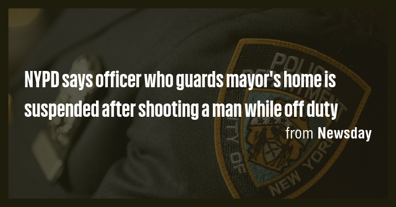 NYPD says officer who guards mayor's home is suspended after shooting a ...