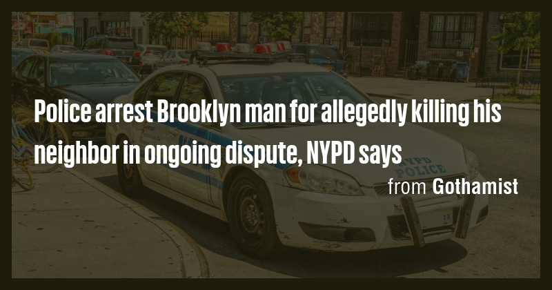 Police arrest Brooklyn man for allegedly killing his neighbor in ...