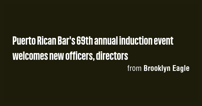 Puerto Rican Bar's 69th annual induction event welcomes new officers ...