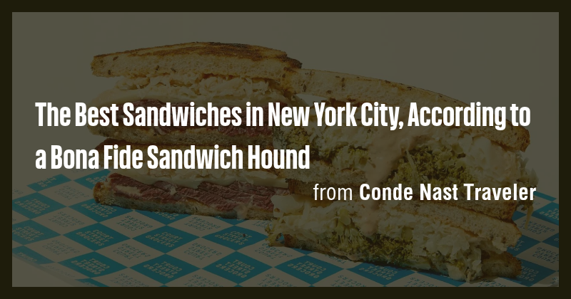 The Best Sandwiches in New York City, According to a Bona Fide Sandwich ...