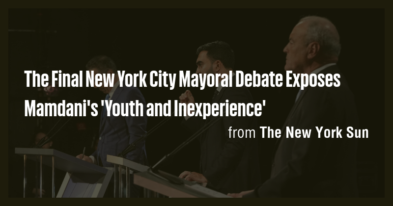 The Final New York City Mayoral Debate Exposes Mamdani's 'Youth and ...