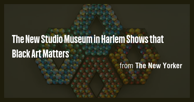 The New Studio Museum in Harlem Shows that Black Art Matters - Briefly