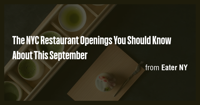 The NYC Restaurant Openings You Should Know About This September - Briefly
