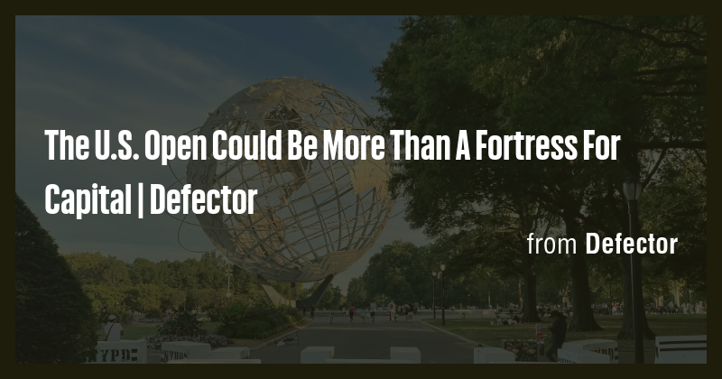 The U.S. Open Could Be More Than A Fortress For Capital | Defector ...