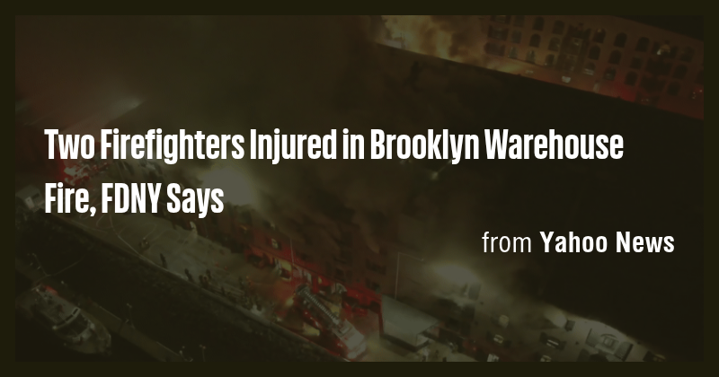 Two Firefighters Injured in Brooklyn Warehouse Fire, FDNY Says - Briefly