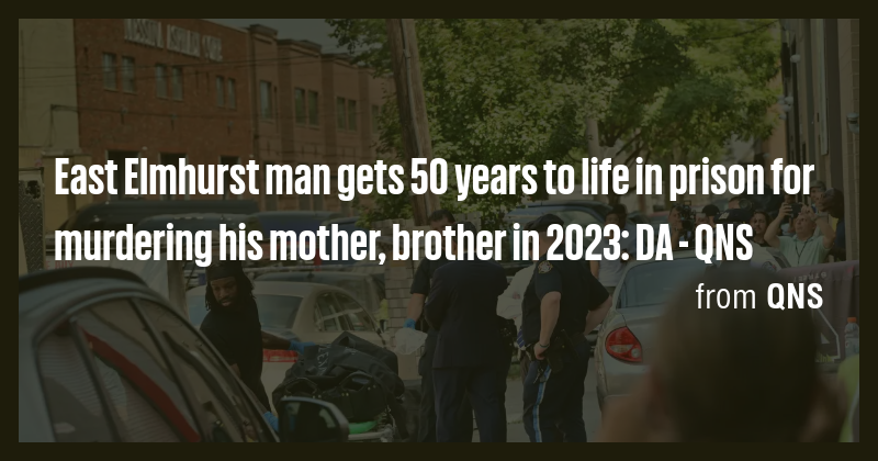 East Elmhurst man gets 50 years to life in prison for murdering his ...