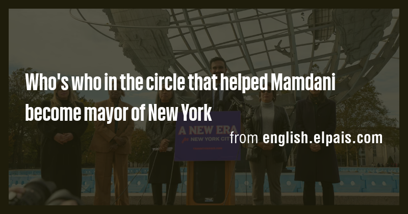 Who's who in the circle that helped Mamdani become mayor of New York ...