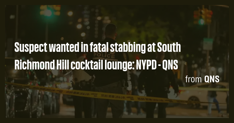 Suspect wanted in fatal stabbing at South Richmond Hill cocktail lounge ...
