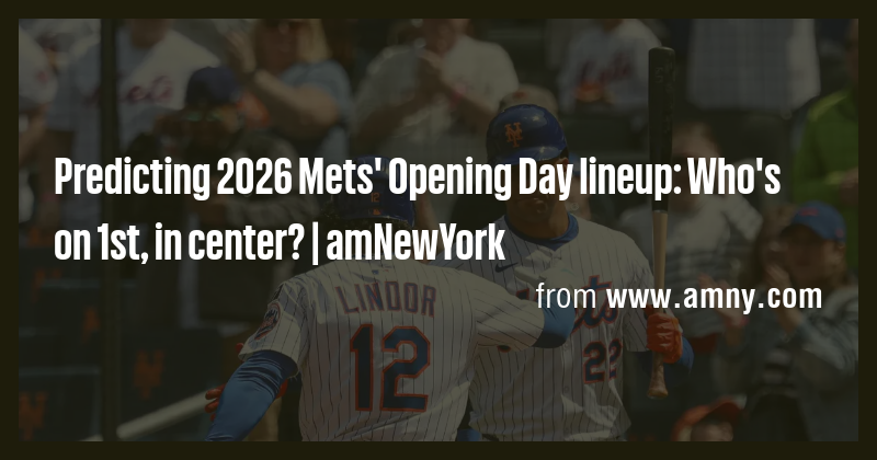 Predicting 2026 Mets' Opening Day lineup: Who's on 1st, in center ...