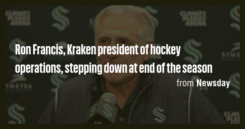 Ron Francis, Kraken president of hockey operations, stepping down at ...