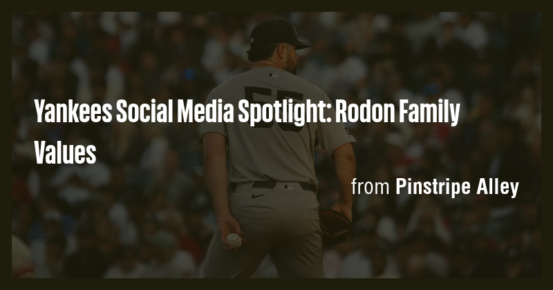 Yankees Social Media Spotlight: Rodon Family Values - Briefly