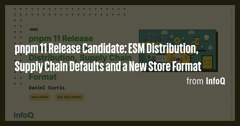 pnpm 11 Release Candidate: ESM Distribution, Supply Chain Defaults and ...
