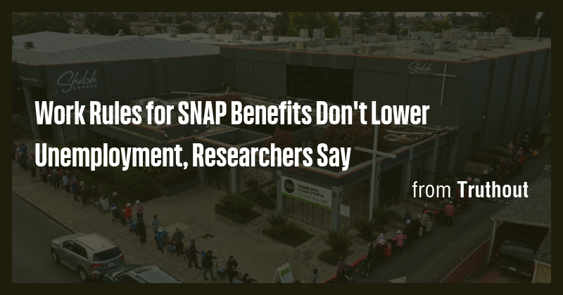 Work Rules for SNAP Benefits Don't Lower Unemployment, Researchers Say ...