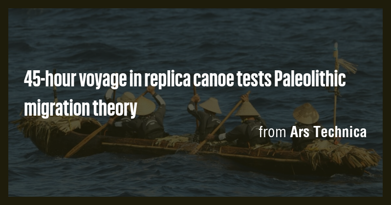 45-hour voyage in replica canoe tests Paleolithic migration theory ...