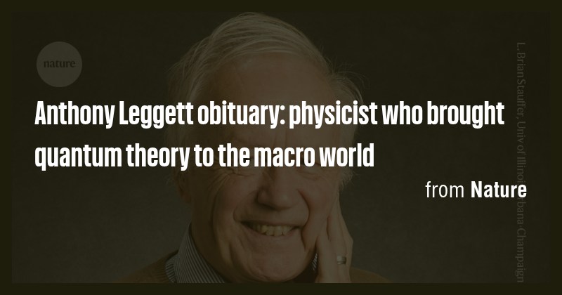 Anthony Leggett obituary: physicist who brought quantum theory to the ...