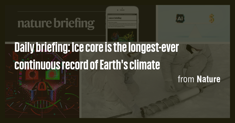Daily briefing: Ice core is the longest-ever continuous record of Earth ...