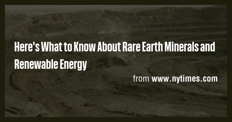 Here's What to Know About Rare Earth Minerals and Renewable Energy ...