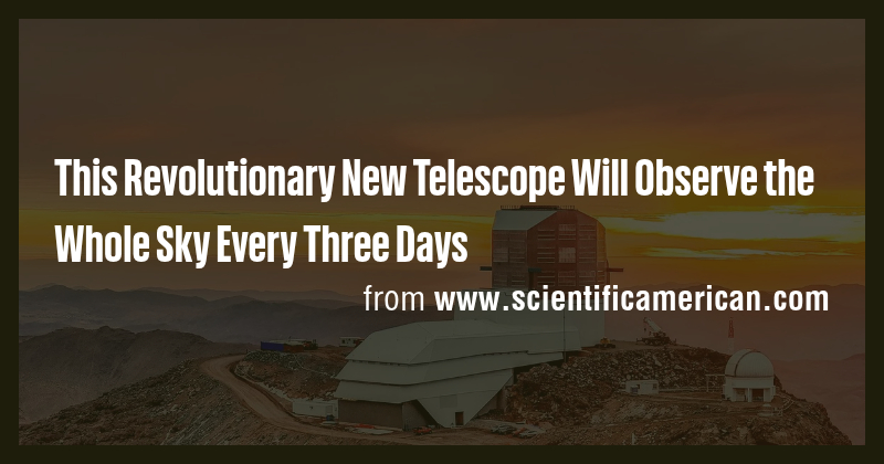 This Revolutionary New Telescope Will Observe the Whole Sky Every Three ...