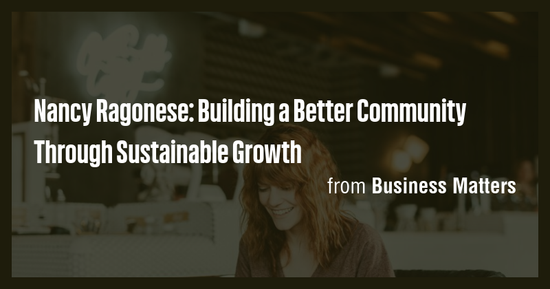 Nancy Ragonese: Building a Better Community Through Sustainable Growth ...