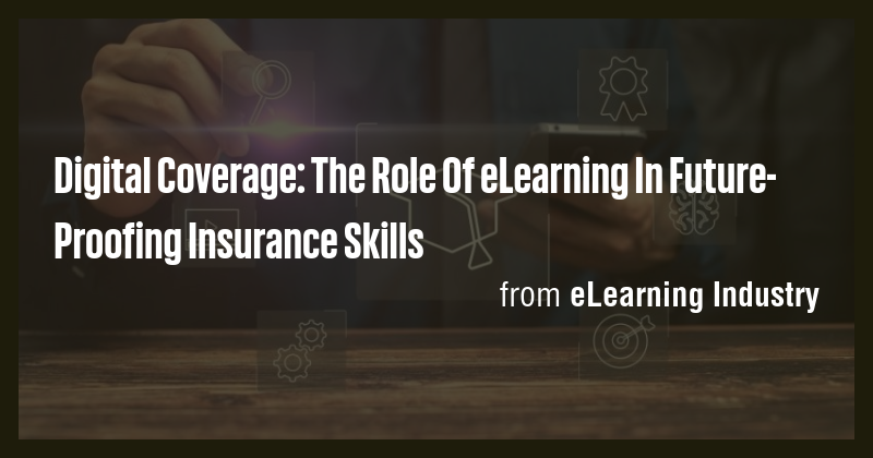 Digital Coverage: The Role Of eLearning In Future-Proofing Insurance ...