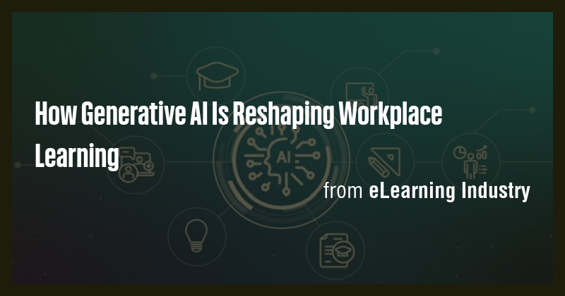 How Generative AI Is Reshaping Workplace Learning - Briefly
