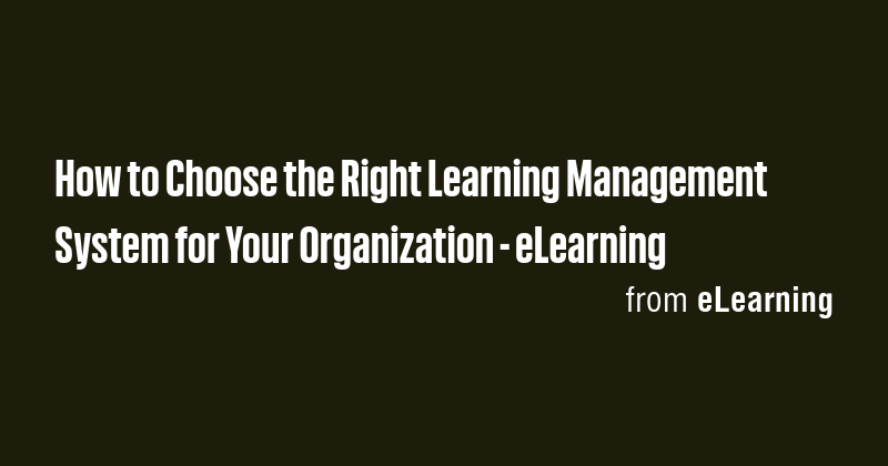 How to Choose the Right Learning Management System for Your ...
