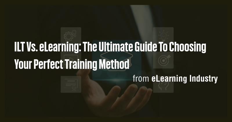 ILT Vs. eLearning: The Ultimate Guide To Choosing Your Perfect Training ...