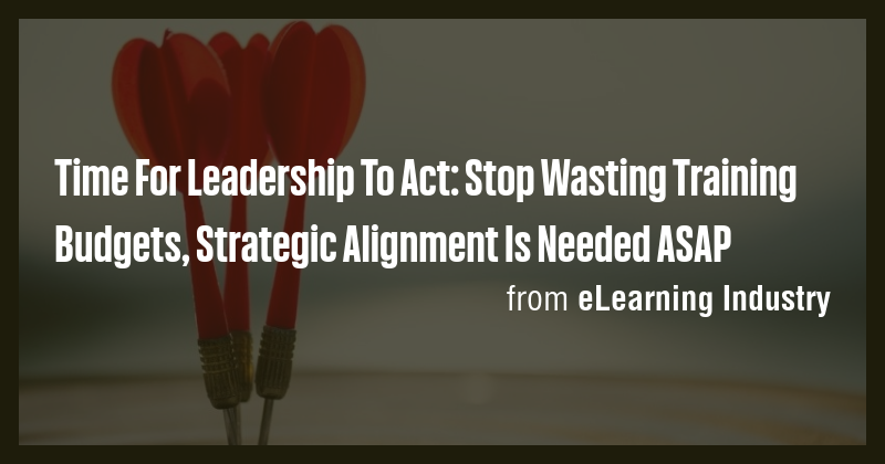 Time For Leadership To Act: Stop Wasting Training Budgets, Strategic ...