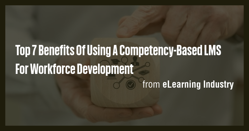 Top 7 Benefits Of Using A Competency-Based LMS For Workforce ...