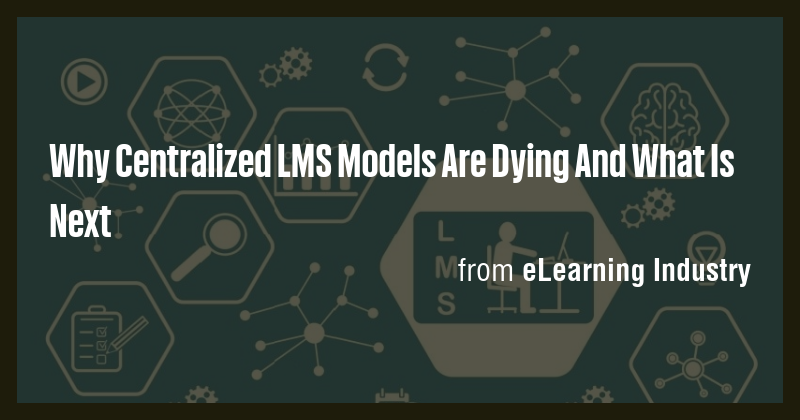 Why Centralized LMS Models Are Dying And What Is Next - Briefly