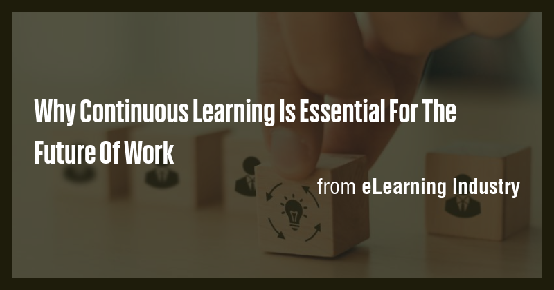 Why Continuous Learning Is Essential For The Future Of Work - Briefly