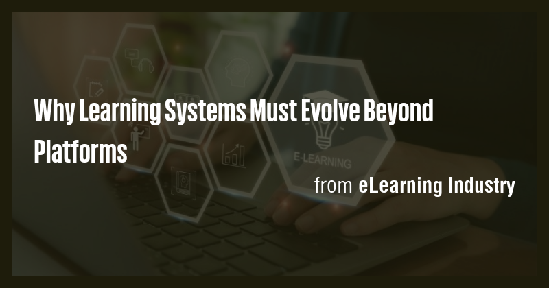 Why Learning Systems Must Evolve Beyond Platforms - Briefly