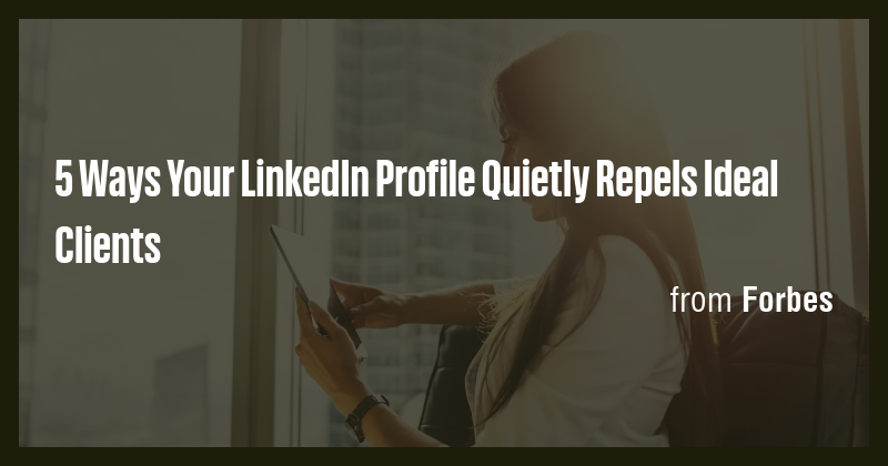 5 Ways Your LinkedIn Profile Quietly Repels Ideal Clients - Briefly