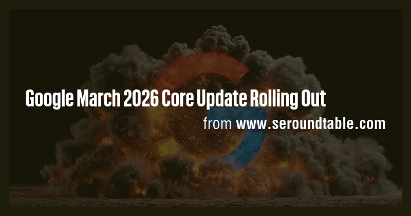 Google March 2026 Core Update Rolling Out - Briefly