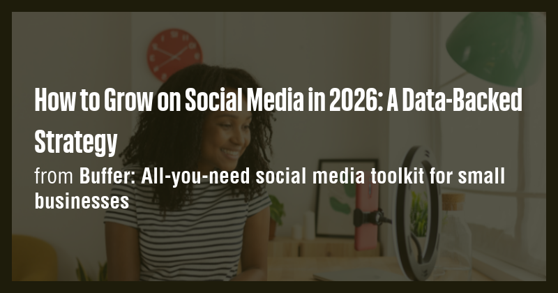 How to Grow on Social Media in 2026: A Data-Backed Strategy - Briefly