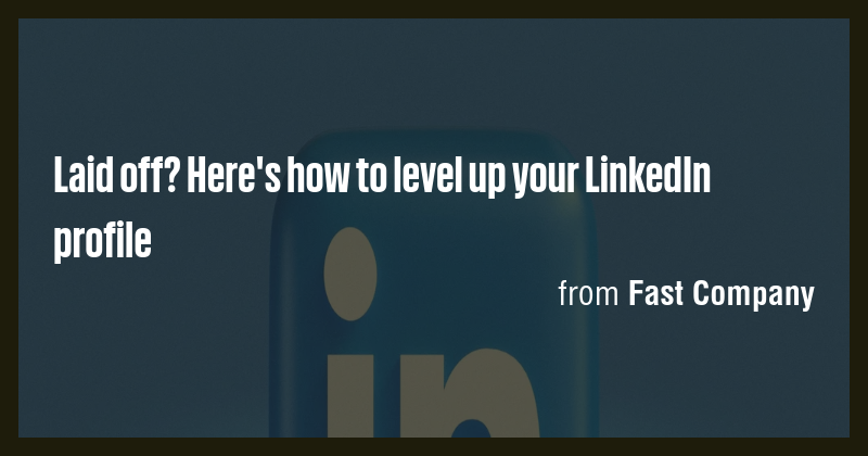 Laid off? Here's how to level up your LinkedIn profile - Briefly