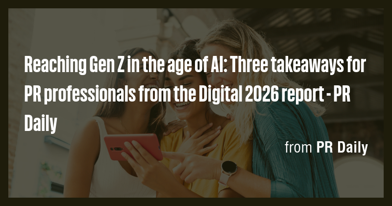 Reaching Gen Z in the age of AI: Three takeaways for PR professionals ...