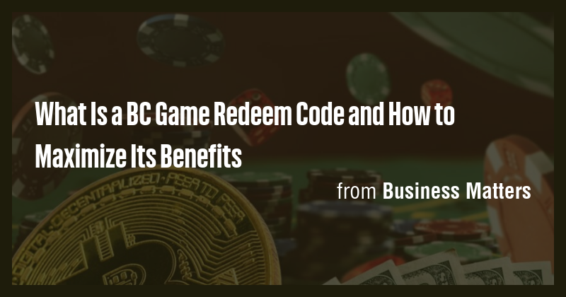 What Is a BC Game Redeem Code and How to Maximize Its Benefits - Briefly