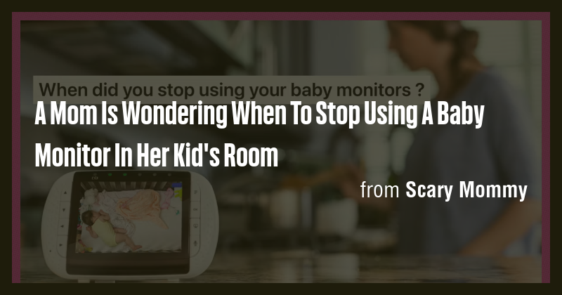 A Mom Is Wondering When To Stop Using A Baby Monitor In Her Kid's Room ...