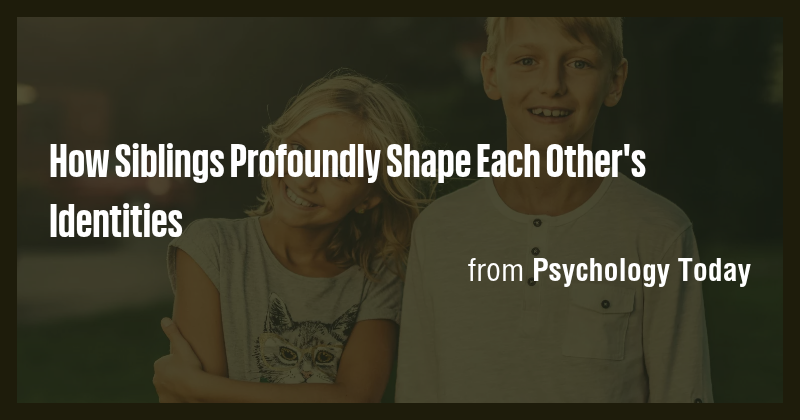 How Siblings Profoundly Shape Each Other's Identities - Briefly