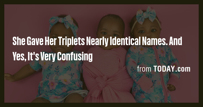 She Gave Her Triplets Nearly Identical Names. And Yes, It's Very ...