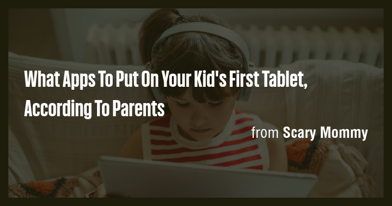 What Apps To Put On Your Kid's First Tablet, According To Parents - Briefly