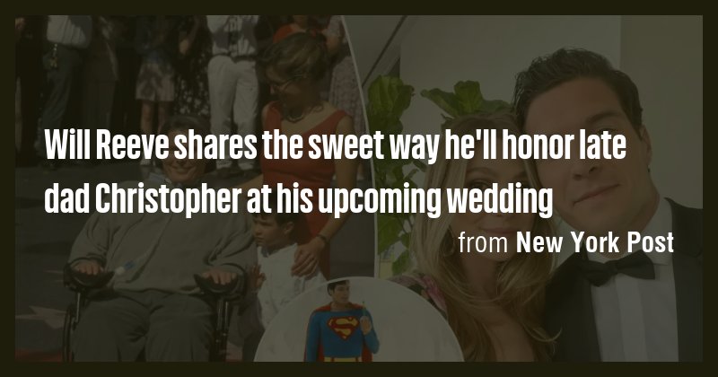 Will Reeve shares the sweet way he'll honor late dad Christopher at his ...