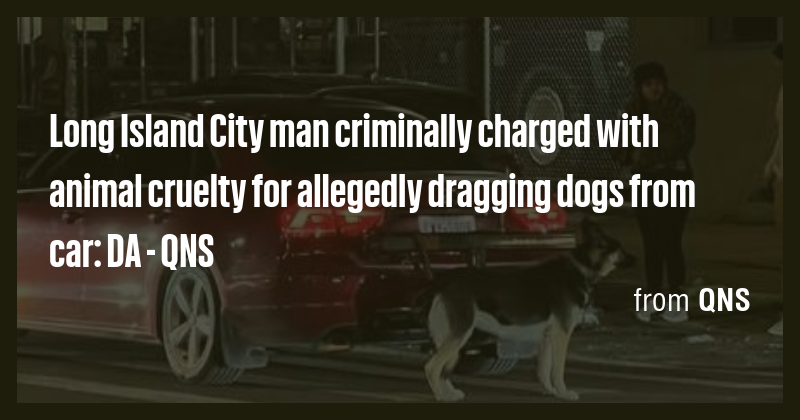 Long Island City man criminally charged with animal cruelty for ...