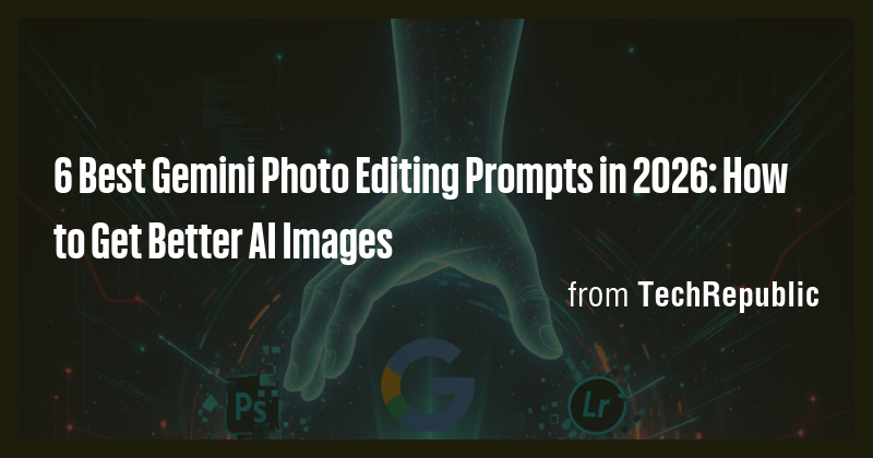 6 Best Gemini Photo Editing Prompts in 2026: How to Get Better AI ...