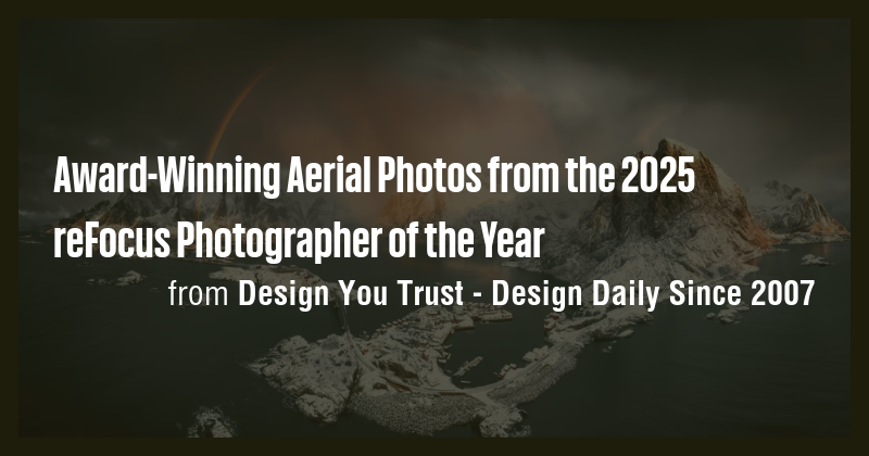 Award-Winning Aerial Photos from the 2025 reFocus Photographer of the ...