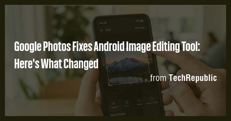 Google Photos Fixes Android Image Editing Tool: Here's What Changed ...